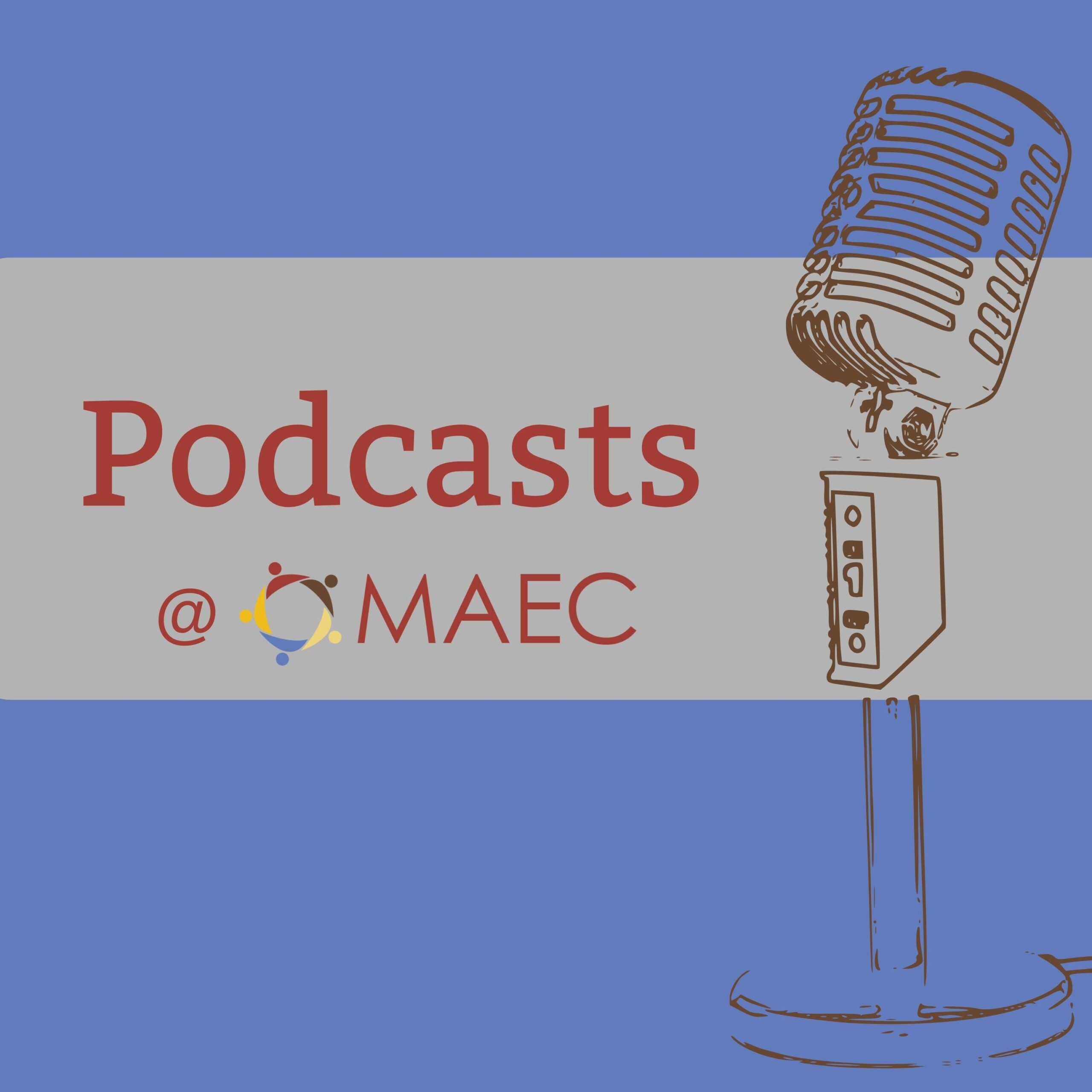 microphone on top of blue background with Podcasts at MAEC spelled out